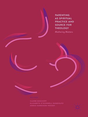 cover image of Parenting as Spiritual Practice and Source for Theology